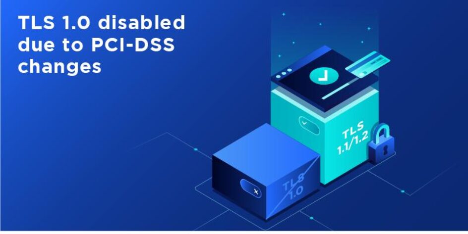 Image for TLS 1.0 disabled due to PCI-DSS changes