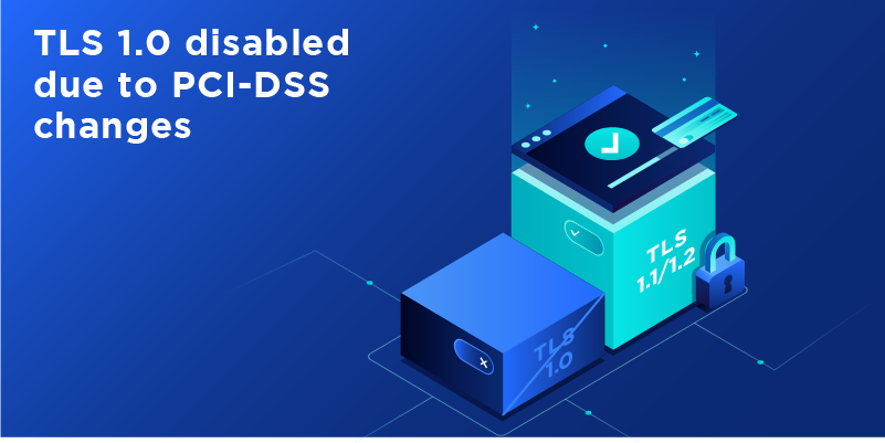 TLS 1.0 disabled due to PCI-DSS changes